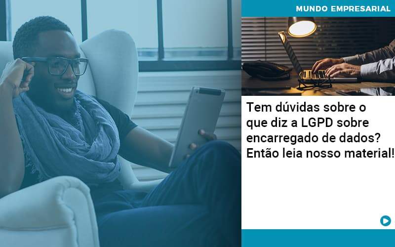 Tem Duvidas Sobre O Que Diz A Lgpd Sobre Encarregado De Dados Entao Leia Nosso Material - Tononi Contabilidade | Contabilidade no Espírito Santo