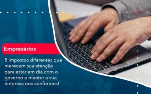 5 Impostos Diferentes Que Merecem Sua Atencao Para Estar En Dia Com O Governo E Manter A Sua Empresa Nos Conformes 1 - Tononi Contabilidade | Contabilidade no Espírito Santo