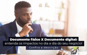 Documento Fisico X Documento Digital Entenda Os Impactos No Dia A Dia Do Seu Negocio Post 1 - Tononi Contabilidade | Contabilidade no Espírito Santo